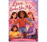 Love Looks Like Me: A Valentine’s Day Guide to Self-Worth for Girls