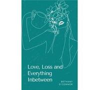 Love Loss and Everything Inbetween - Bethany OConnor - Repro India Limited - Livre en Anglais Bethany OConnorBethany OConnor (Auteur)