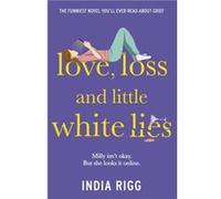 Love Loss and Little White Lies by India Rigg India Rigg (Auteur)