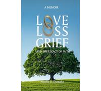 LOVE, LOSS, GRIEF AND THE LEGACY OF FAITH