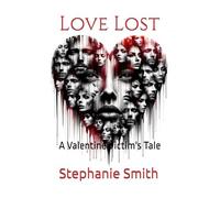 Love Lost: A Valentine Victim's Tale
