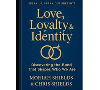 Love, Loyalty & Identity: Discovering the Bond That Shapes Who We Are
