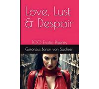 Love, Lust & Despair: 100 erotic poems