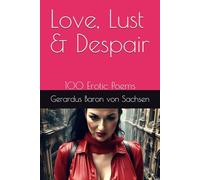 Love, Lust & Despair: 100 Erotic Poems