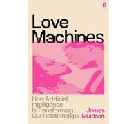 Love Machines – Comment l'intelligence artificielle transforme nos relations – Faber & Faber
