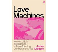 Love Machines How Artificial Intelligence is Transforming Our Relationships - James Muldoon - Faber & Faber - ebook (ePub) - Livre
