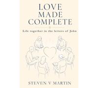 Love Made Complete: Life together in the letters of John