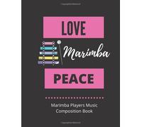 Love Marimba Peace Marimba Players Music Composition Book: 8.5 X 11 58 Lined Pages For Notes + 58 Staff Paper Pages For Music Composing Gift For Marimba Players, Teachers, Songwriters, Students