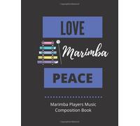 Love Marimba Peace Marimba Players Music Composition Book: 8.5 X 11 58 Lined Pages For Notes + 58 Staff Paper Pages For Music Composing Gift For Marimba Players, Teachers, Songwriters, Students