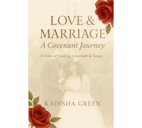 Love & Marriage: A Covenant Journey: Where love met purpose, and grace rebuilt what pain once broke