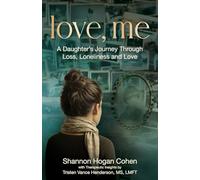 Love, Me: A Daughter's Journey Through Loss, Loneliness and Love