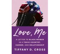 Love, Me: A Letter to Black Women in a Toxic Country, Career, and Relationship