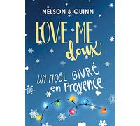 LOVE ME DOUX, Un Noël givré en Provence: Une comédie romantique pétillante et gourmande