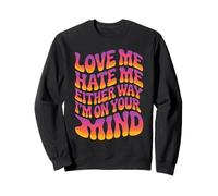 Love Me Hate Me Either Way I'm on Your Mind Sweatshirt