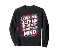 Love Me Hate Me Either Way I'm on Your Mind - Sweatshirt