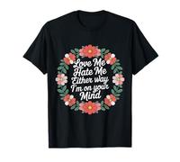 Love Me Hate Me Either Way I'm on Your Mind - T-Shirt