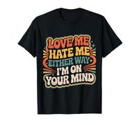 Love Me Hate Me Either Way I'm on Your Mind - T-Shirt
