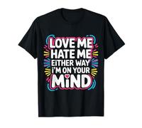 Love Me Hate Me Either Way I'm on Your Mind |- T-Shirt