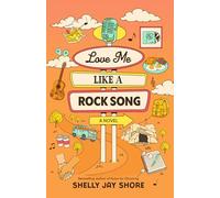 Love Me Like a Rock Song: A Novel