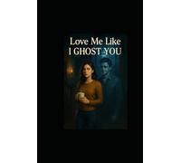 Love Me Like I Ghost You