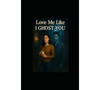 Love Me Like I Ghost You