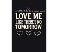 "Love Me Like There’s No Tomorrow" - notebook