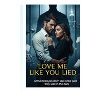 Love me like you lied: some betrayals don't die the past they wait in the dark
