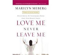 Love Me Never Leave me by Marilyn Meberg Meberg, Marilyn (Auteur)