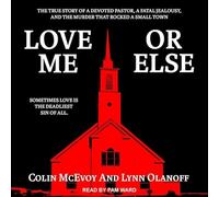 Love Me or Else: The True Story of a Devoted Pastor, a Fatal Jalousy, and the Murder That Rocked a Small Town