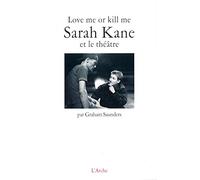Love me or kill me : Sarah Kane et le théâtre