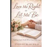 Love Me Right or Let Me Be: Seeking God's Truth When Love Feels Lost