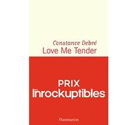 Constance Debré – Love Me Tender – Prix Les Inrockuptibles 2020 – broché