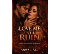 Love Me Until Ruin: A Dark Psychological Romantasy of Obsession, Desire, and Forbidden Magic: A Haunting Fantasy Romance About Possession, Trauma Bonds, and the Dangerous Cost of Being Chosen
