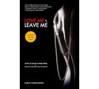 LOVE ME vs LEAVE ME: How To Leave a Narcissist, or Survive if Leaving is not an Option
