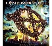 Love Might Kill - 2 Big 2 Fail [Import Allemand]