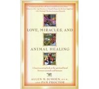 Love, Miracles, and Animal Healing Allen M. Schoen, Pam Proctor (Auteur)