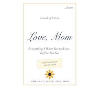 Love, Mom: Everything I Want You to Know Before You Go