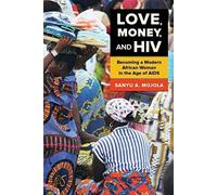 Love, Money, And Hiv - Becoming A Modern African Woman In The Age Of Aids
