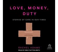 Love, Money, Duty: Stories of Care in Our Times