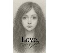 Love, Moonlight: A Collection of Stories, Poems & Prose