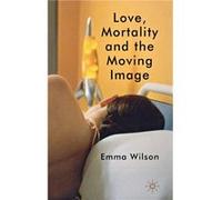 Love Mortality and the Moving Image - E. Wilson - Palgrave Macmillan - Livre en Anglais - Hardback E. WilsonE. Wilson (Auteur)