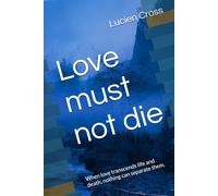 Love must not die: When love transcends life and death, nothing can separate them.
