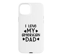Love My American Dad USA Family Patriotic 4 Juillet Coque pour iPhone 15 Plus