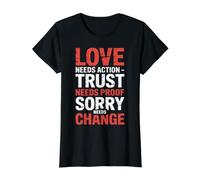 Love Needs Action Trust Needs Proof Sorry Needs Change- T-Shirt Graphique avec Valeur, Femme, Noir, M