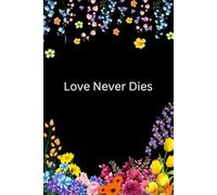 LOVE NEVER DIES: LOVE NEVER DIES - A Love That Lasts Forever