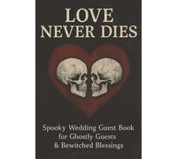 Love Never Dies:: Spooky Wedding Guest Book for Ghostly Guests & Bewitched Blessings