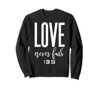 Love Never Fails 1 Cor 13:8 Verse biblique Écriture chrétienne Sweatshirt