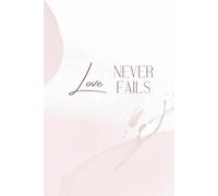 Love Never Fails: A Christian Prayer Journal for Daily Reflection, Gratitude, and Personal Scripture Study