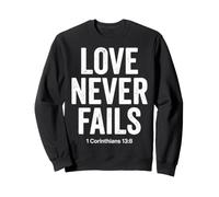 Love Never Fails Verse biblique 1 Corinthiens 13:8 Sweatshirt