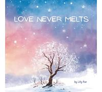 Love Never Melts: A comforting children’s book about grief, love, and hope after loss